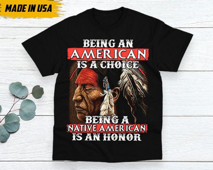 Native American Unisex T-Shirt, Native American Gift, Native American Indigenous Shirt, Being A Native American Is An Honor 6