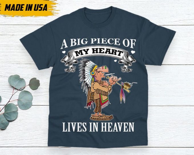 Native American Unisex T-Shirt, Native American Gift, Native American Pride Indigenous Shirt, A Big Piece Of My Heart Lives In Heaven 4