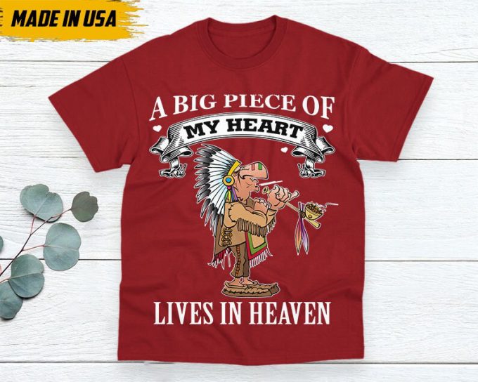 Native American Unisex T-Shirt, Native American Gift, Native American Pride Indigenous Shirt, A Big Piece Of My Heart Lives In Heaven 5