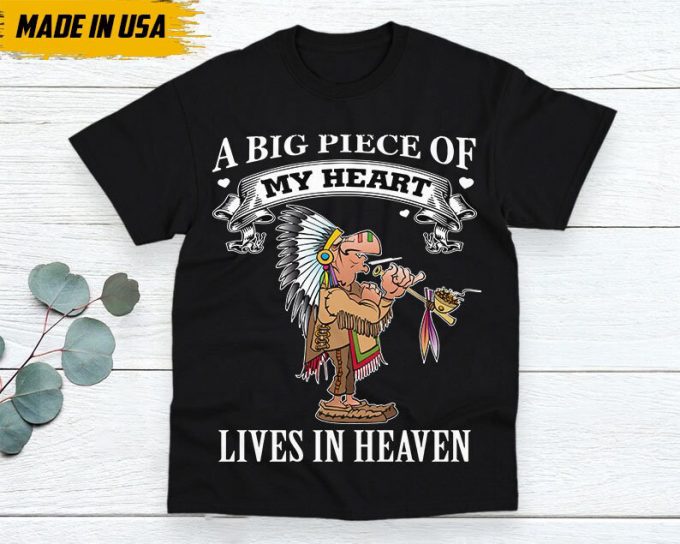 Native American Unisex T-Shirt, Native American Gift, Native American Pride Indigenous Shirt, A Big Piece Of My Heart Lives In Heaven 6