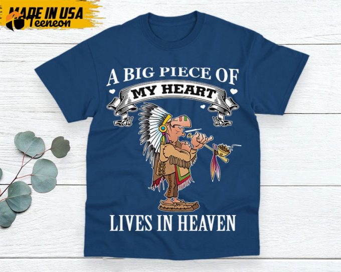 Native American Unisex T-Shirt, Native American Gift, Native American Pride Indigenous Shirt, A Big Piece Of My Heart Lives In Heaven 1