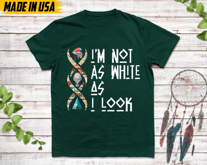 Native American Unisex T-Shirt, Native American Gift, Native American Pride Indigenous Shirt, I'M Not As White As I Look Native Shirt 6