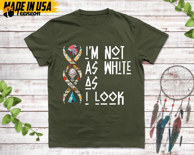 Native American Unisex T-Shirt, Native American Gift, Native American Pride Indigenous Shirt, I'M Not As White As I Look Native Shirt 1