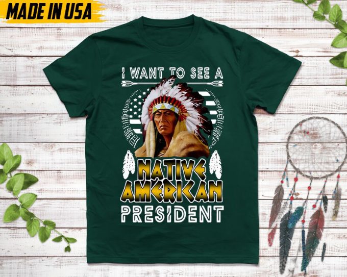 Native American Unisex T-Shirt, Native American Gift, Native American Pride Indigenous Shirt, I Want To See A Native American President 3