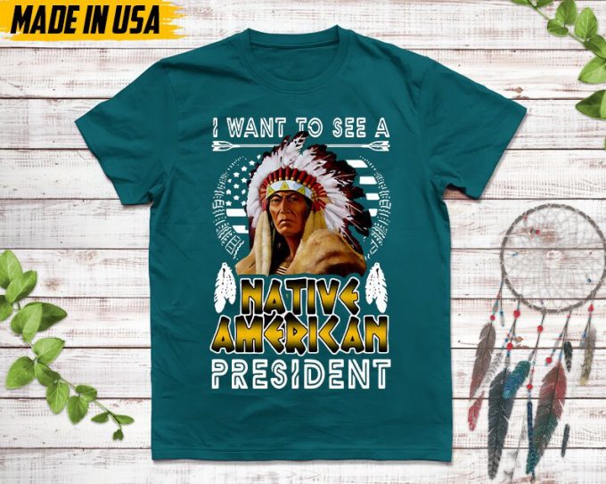 Native American Unisex T-Shirt, Native American Gift, Native American Pride Indigenous Shirt, I Want To See A Native American President 4