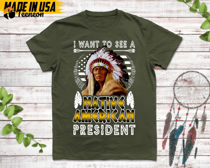 Native American Unisex T-Shirt, Native American Gift, Native American Pride Indigenous Shirt, I Want To See A Native American President 1