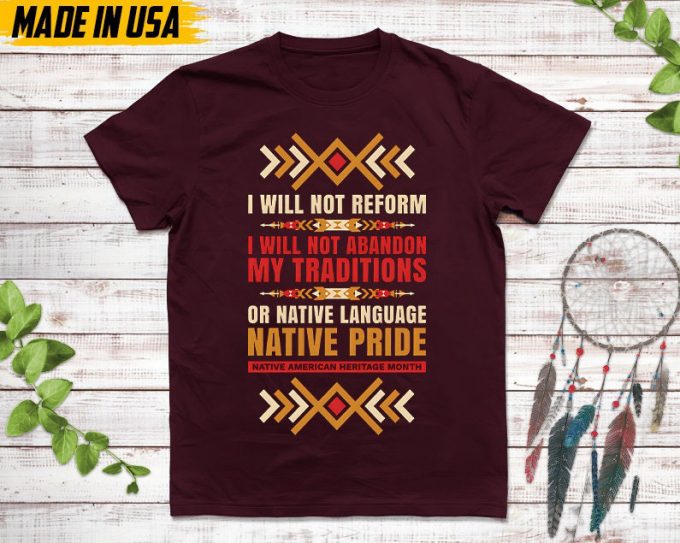 Native American Unisex T-Shirt, Native American Gift, Native American Pride Indigenous Shirt, I Will Not Reform, Native Pride 2