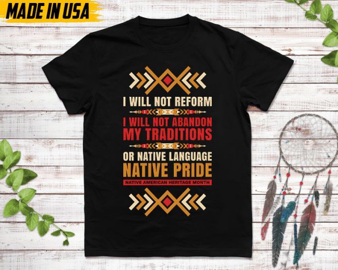 Native American Unisex T-Shirt, Native American Gift, Native American Pride Indigenous Shirt, I Will Not Reform, Native Pride 4