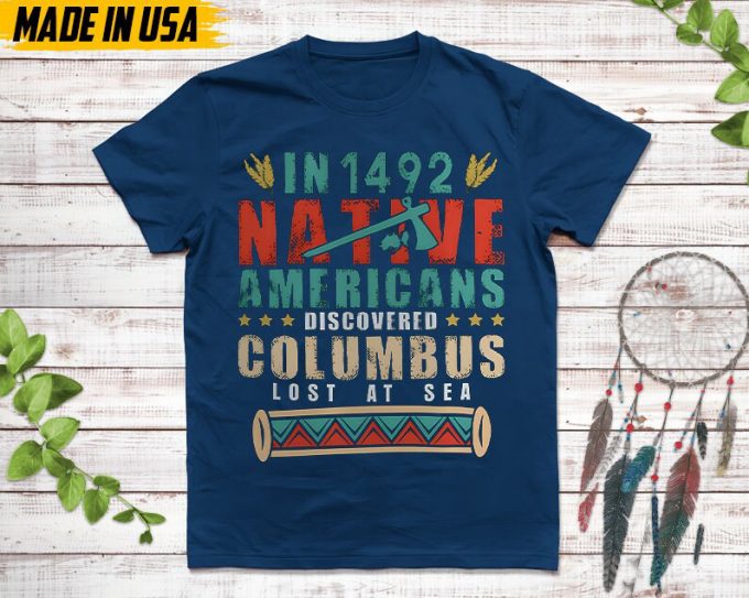 Native American Unisex T-Shirt, Native American Gift, Native American Pride Indigenous Shirt, In 1942 Native Americans Discovered Columbus 2