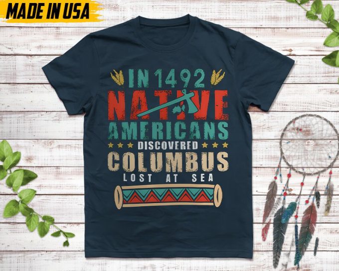 Native American Unisex T-Shirt, Native American Gift, Native American Pride Indigenous Shirt, In 1942 Native Americans Discovered Columbus 3