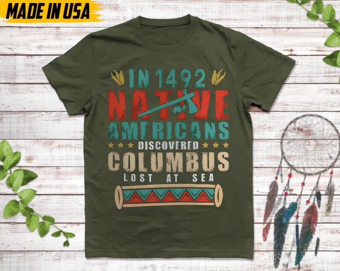 Native American Unisex T-Shirt, Native American Gift, Native American Pride Indigenous Shirt, In 1942 Native Americans Discovered Columbus 4