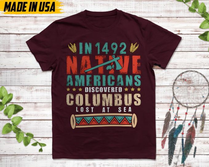 Native American Unisex T-Shirt, Native American Gift, Native American Pride Indigenous Shirt, In 1942 Native Americans Discovered Columbus 5