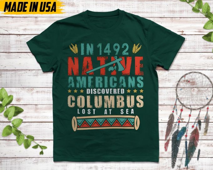 Native American Unisex T-Shirt, Native American Gift, Native American Pride Indigenous Shirt, In 1942 Native Americans Discovered Columbus 6