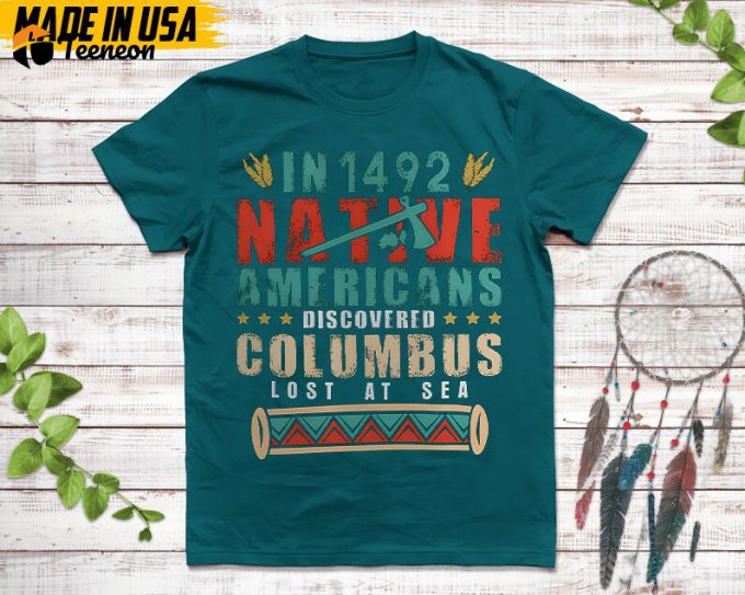 Native American Unisex T-Shirt, Native American Gift, Native American Pride Indigenous Shirt, In 1942 Native Americans Discovered Columbus 1