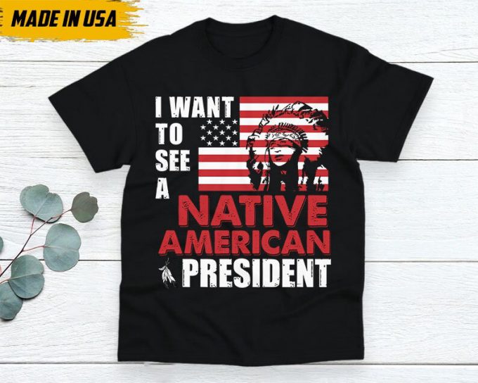 Native American Unisex T-Shirt, Native American Gift, Native American Pride Indigenous Shirt, Indian Shirt, I Want To See A Native American 3
