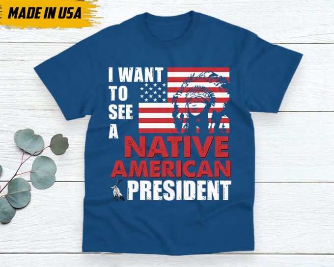 Native American Unisex T-Shirt, Native American Gift, Native American Pride Indigenous Shirt, Indian Shirt, I Want To See A Native American 6
