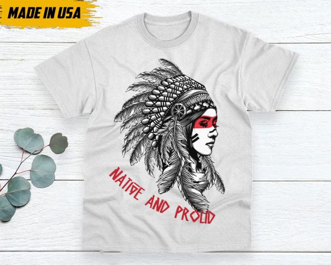 Native American Unisex T-Shirt, Native American Gift, Native American Pride Indigenous Shirt, Indian Shirt, Native And Proud Shirt 6