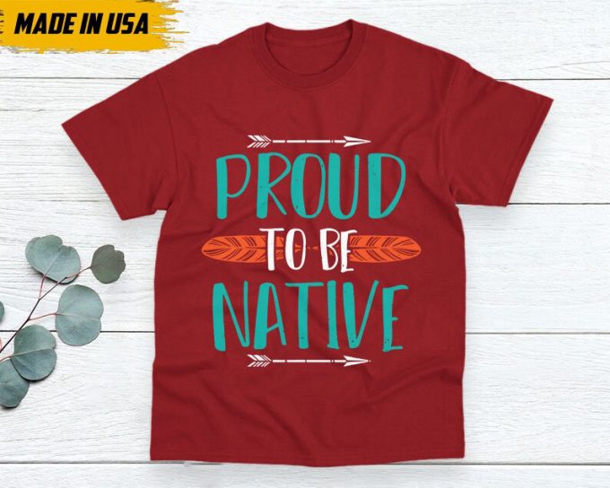 Native American Unisex T-Shirt, Native American Gift, Native American Pride Indigenous Shirt, Indian Shirt, Proud To Be Native Shirt 2