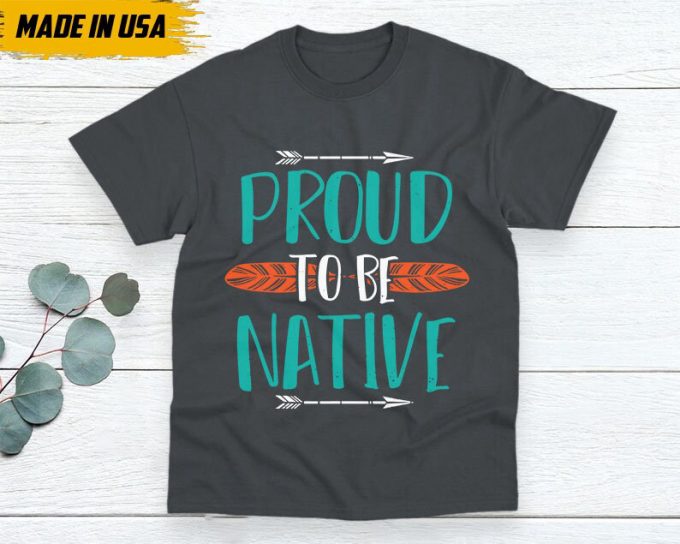 Native American Unisex T-Shirt, Native American Gift, Native American Pride Indigenous Shirt, Indian Shirt, Proud To Be Native Shirt 4