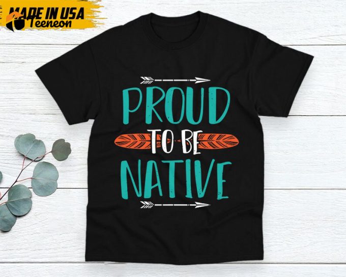 Native American Unisex T-Shirt, Native American Gift, Native American Pride Indigenous Shirt, Indian Shirt, Proud To Be Native Shirt 1