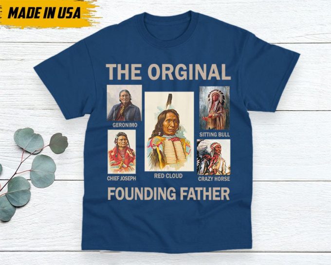 Native American Unisex T-Shirt, Native American Gift, Native American Pride Indigenous Shirt, Indian Shirt, The Original Founding Fathers 2