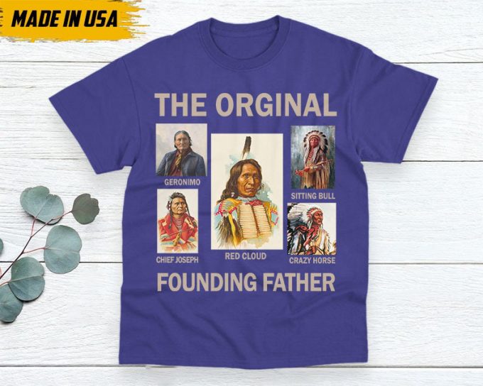 Native American Unisex T-Shirt, Native American Gift, Native American Pride Indigenous Shirt, Indian Shirt, The Original Founding Fathers 3