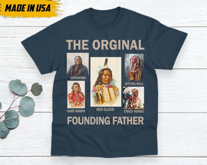 Native American Unisex T-Shirt, Native American Gift, Native American Pride Indigenous Shirt, Indian Shirt, The Original Founding Fathers 5