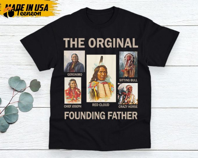 Native American Unisex T-Shirt, Native American Gift, Native American Pride Indigenous Shirt, Indian Shirt, The Original Founding Fathers 1