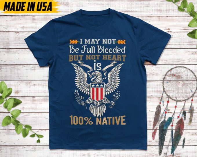 Native American Unisex T-Shirt, Native American Gift, Native American Pride Indigenous Shirt, Not Be Full Blooded But My Heart 100% Native 2