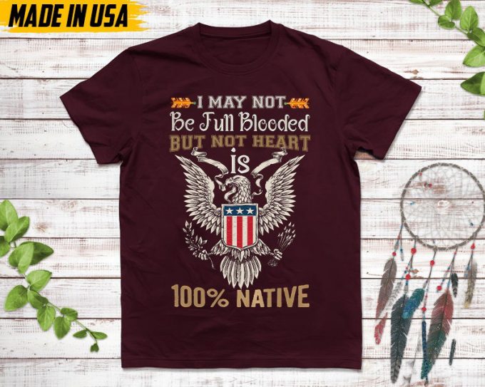 Native American Unisex T-Shirt, Native American Gift, Native American Pride Indigenous Shirt, Not Be Full Blooded But My Heart 100% Native 3