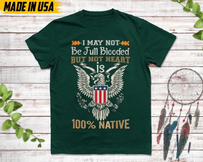 Native American Unisex T-Shirt, Native American Gift, Native American Pride Indigenous Shirt, Not Be Full Blooded But My Heart 100% Native 4