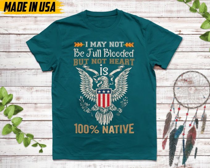 Native American Unisex T-Shirt, Native American Gift, Native American Pride Indigenous Shirt, Not Be Full Blooded But My Heart 100% Native 5