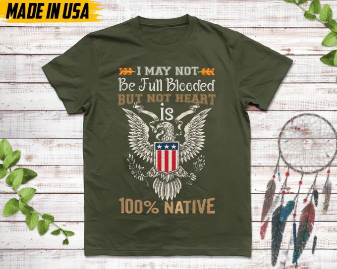 Native American Unisex T-Shirt, Native American Gift, Native American Pride Indigenous Shirt, Not Be Full Blooded But My Heart 100% Native 6