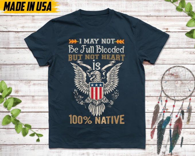 Native American Unisex T-Shirt, Native American Gift, Native American Pride Indigenous Shirt, Not Be Full Blooded But My Heart 100% Native 7