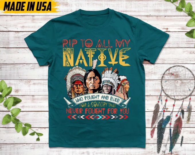 Native American Unisex T-Shirt, Native American Gift, Native American Pride Indigenous Shirt, Rip To All My Native Who Fought And Died Shirt 4