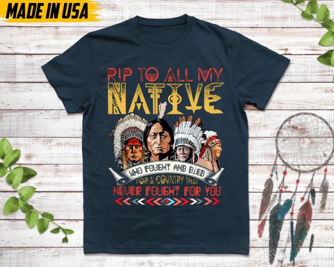 Native American Unisex T-Shirt, Native American Gift, Native American Pride Indigenous Shirt, Rip To All My Native Who Fought And Died Shirt 7