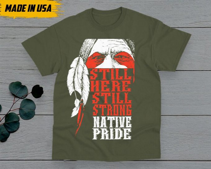 Native American Unisex T-Shirt, Native American Gift, Native American Pride Indigenous Shirt, Still Here Still Strong Native Pride 4