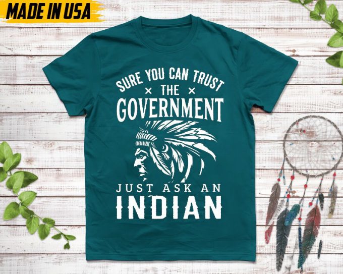 Native American Unisex T-Shirt, Native American Gift, Native American Pride Indigenous Shirt, Sure You Can Trust The Government Native Shirt 2