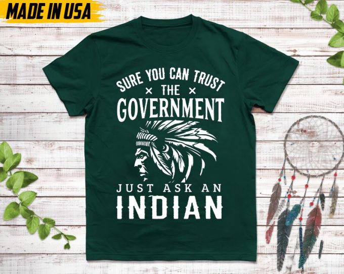 Native American Unisex T-Shirt, Native American Gift, Native American Pride Indigenous Shirt, Sure You Can Trust The Government Native Shirt 3