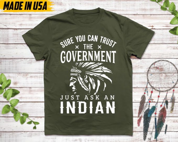 Native American Unisex T-Shirt, Native American Gift, Native American Pride Indigenous Shirt, Sure You Can Trust The Government Native Shirt 7