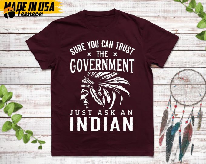 Native American Unisex T-Shirt, Native American Gift, Native American Pride Indigenous Shirt, Sure You Can Trust The Government Native Shirt 1