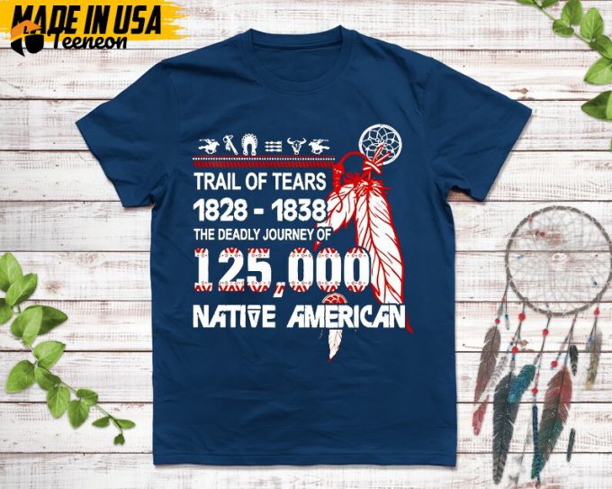 Native American Unisex T-Shirt, Native American Gift, Native American Pride Indigenous Shirt, Trail Of Tears 1828 - 1838 1