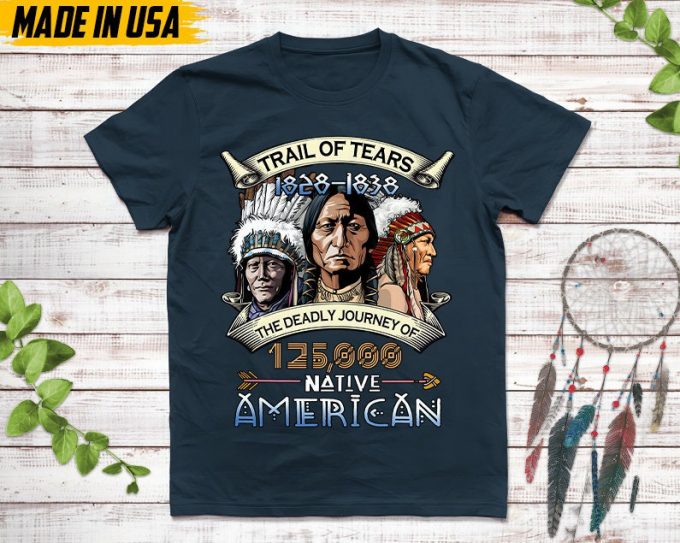 Native American Unisex T-Shirt, Native American Gift, Native American Pride Indigenous Shirt, Trail Of Tears 1828-1838 Native American Shirt 3