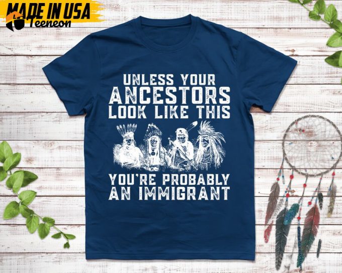 Native American Unisex T-Shirt, Native American Gift, Native American Pride Indigenous Shirt, Unless Your Ancestors Look Like This Shirt 1