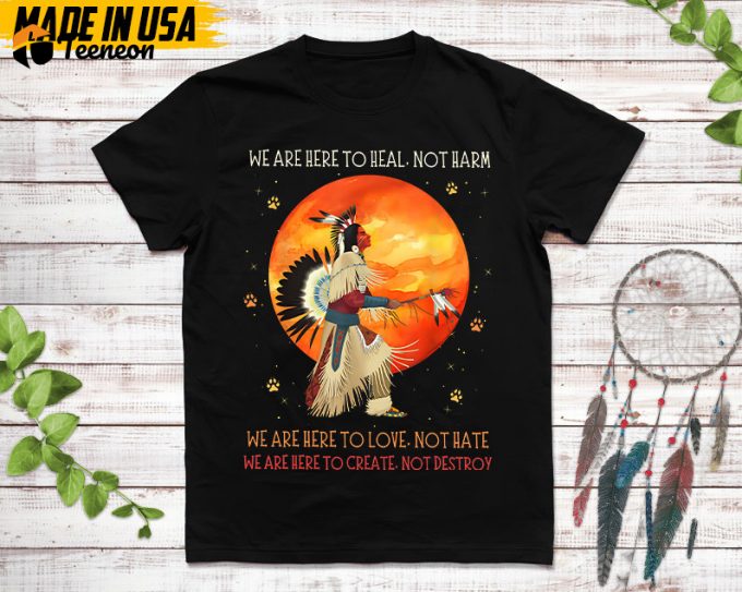 Native American Unisex T-Shirt, Native American Gift, Native American Pride Indigenous Shirt, We Are Here To Heal Not Harm Native Shirt 1