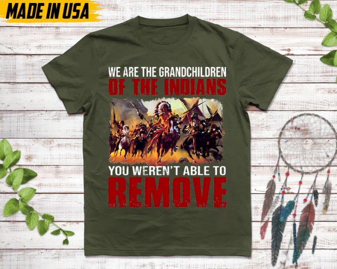 Native American Unisex T-Shirt, Native American Gift, Native American Pride Indigenous Shirt, We Are The Grandchildren Of The Indians 6