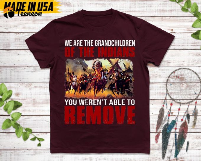 Native American Unisex T-Shirt, Native American Gift, Native American Pride Indigenous Shirt, We Are The Grandchildren Of The Indians 1