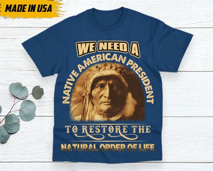 Native American Unisex T-Shirt, Native American Gift, Native American Pride Indigenous Shirt, We Need A Native American President 3