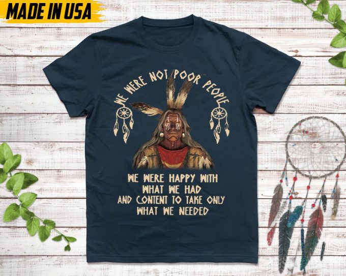 Native American Unisex T-Shirt, Native American Gift, Native American Pride Indigenous Shirt, We Were Not Poor People We Were Happy Shirt 3