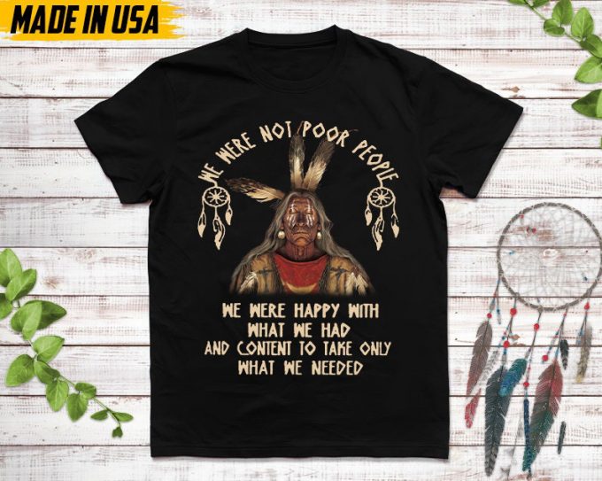 Native American Unisex T-Shirt, Native American Gift, Native American Pride Indigenous Shirt, We Were Not Poor People We Were Happy Shirt 4